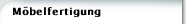 Möbelfertigung